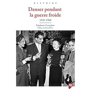 Danser pendant la guerre froide: 1945-1968. Préface de Pascal Ory