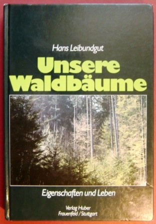 Unsere Waldbäume. Eigenschaften und Leben