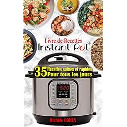 Livre de Recettes Instant Pot: Découvrez la Cuisine Saine avec 35 Recettes Inratables au Robot Cuiseur Instant Pot ; Recettes Instant Pot Faciles, Rapides et Innovantes (Livre de Recettes Healthy)