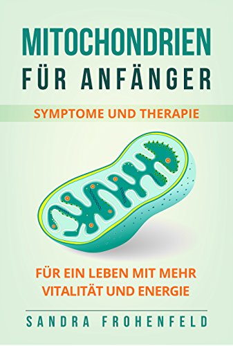 Download Mitochondrien für Anfänger: Symptome und Therapie. Für ein Leben mit mehr Vitalität und Energie. Download Mitochondrien für Anfänger: Symptome und Therapie. Für ein Leben mit mehr Vitalität und Energie.