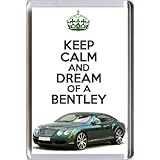 KEEP CALM and DREAM of a BENTLEY Fridge Magnet printed on an image of a British Racing Green MTM Bentley Continental GT, from