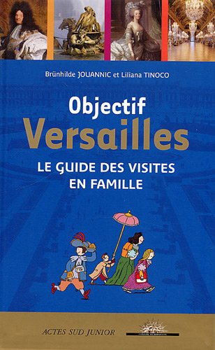 Télécharger Objectif Versailles : Le guide des visites en famille PDF
