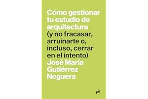 CÓMO GESTIONAR TU ESTUDIO DE ARQUITECTURA: (y no fracasar, arruinarte o, incluso, cerrar en el intento): 8 (PRAGMÁTIKA)