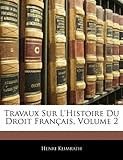 Image de Travaux Sur L'Histoire Du Droit Francais, Volume 2