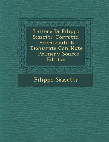 Lettere Di Filippo Sassetti: Corrette, Accresciute E Dichiarate Con Note