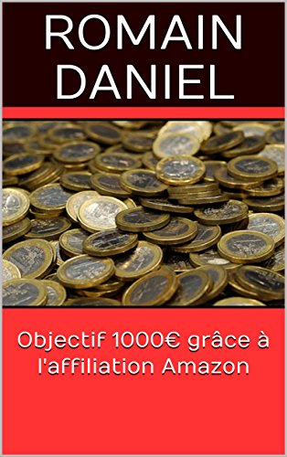 Objectif 1000€ grâce à l'affiliation Amazon gratuit Objectif 1000€ grâce à l'affiliation Amazon gratuit