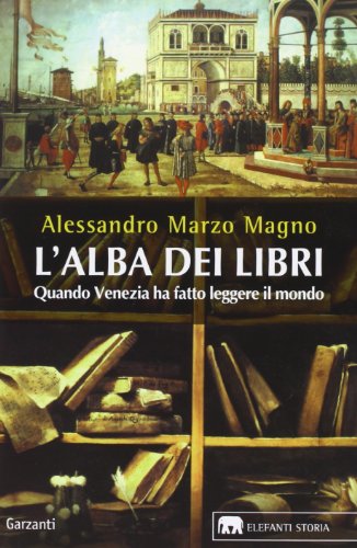 L'alba dei libri. Quando Venezia ha fatto leggere il mondo L'alba dei libri. Quando Venezia ha fatto leggere il mondo