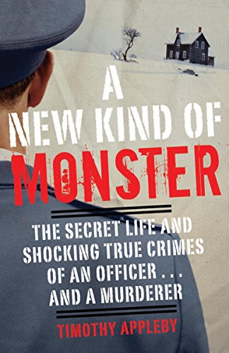A New Kind of Monster: The Secret Life and Shocking True Crimes of an Officer . . . and a Murderer (English Edition)