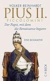 Pius II. Piccolomini: Der Papst, mit dem die Renaissance begann by 