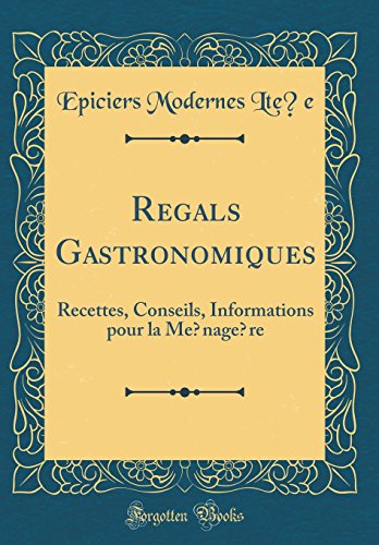 Régals Gastronomiques: Recettes, Conseils, Informations Pour La Ménagère (Classic Reprint) francais