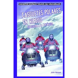 Casquetes Polares en Riesgo: Expedicion a la Antartida = Polar Ice Caps in Danger (Historietas Juveniles: Peligros del Medioambiente (Hardcover))