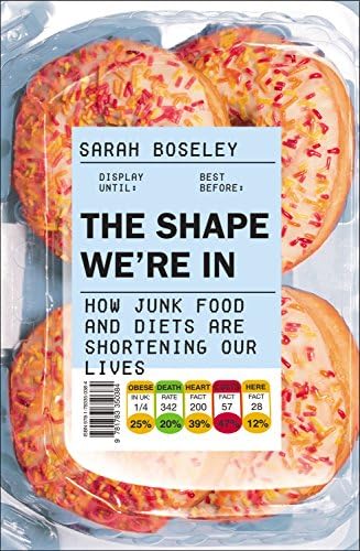 The Shape We're In: How Junk Food and Diets are Shortening Our Lives