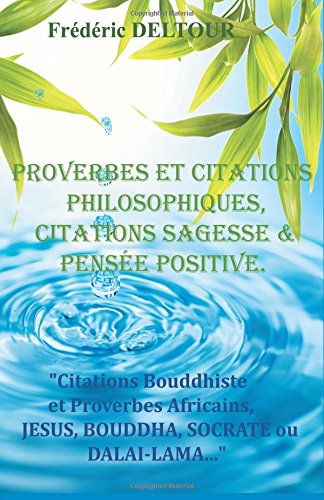 PROVERBES et CITATIONS PHILOSOPHIQUES, CITATIONS SAGESSE et PENSEE POSITIVE.: Citations Bouddhiste et Proverbes Africains, JESUS, BOUDDHA, SOCRATE ou DALAI-LAMA... gratuit PROVERBES et CITATIONS PHILOSOPHIQUES, CITATIONS SAGESSE et PENSEE POSITIVE.: Citations Bouddhiste et Proverbes Africains, JESUS, BOUDDHA, SOCRATE ou DALAI-LAMA... gratuit