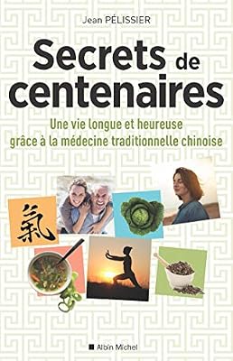 ALBIN MICHEL Secrets de centenaires: Une vie longue et heureuse grâce à la médecine traditionnelle chinoise