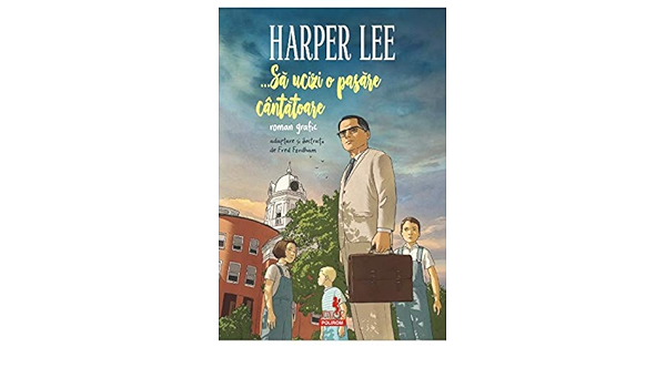 Sa Ucizi O Pasare Cantatoare Roman Grafic Editie Adaptata Si Ilustrata De Fred Fordham Amazon Co Uk Harper Lee Fred Fordham 9789734677597 Books