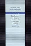 The Calculus of Consent: Logical Foundations of Constitutional Democracy (The Collected Works of James M. Buchanan, Band 3) by 