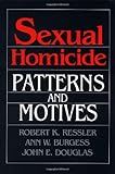 SEXUAL HOMICIDE: Patterns and Motives by