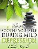 Image de How to Soothe Yourself During Mild Depression (How to feel good series) (English Edition)