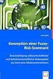 Konzeption einer Fuzzy-Risk-Scorecard: Berücksichtigung volkswirtschaftlicher und betriebswirtschaftlicher Risikoaspekte aus Sicht eines Medienunternehmens by