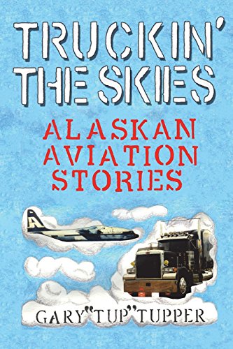 Preisvergleich Produktbild Truckin' The Skies: Alaska Aviation Stories