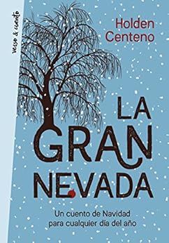 La gran nevada: Un cuento de Navidad para cualquier dÃ­a del aÃ±o de [Centeno, Holden]