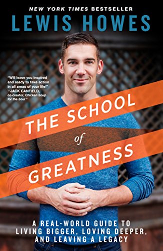 The School of Greatness: A Real-World Guide to Living Bigger, Loving Deeper, and Leaving a Legacy (E The School of Greatness: A Real-World Guide to Living Bigger, Loving Deeper, and Leaving a Legacy (E