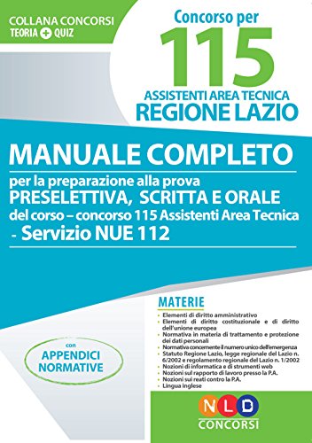 Concorso per 115 assistenti area tecnica Regione Lazio. Manuale completo per la preparazione alla prova preselettiva scritta e orale del corso-concorso 115 assistenti area tecnica servizio NUE 112 libro