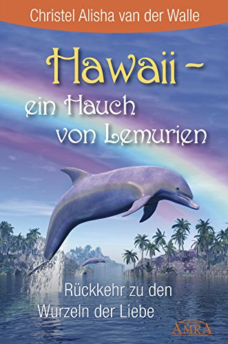 Hawaii - ein Hauch von Lemurien: Rückkehr zu den Wurzeln der Liebe