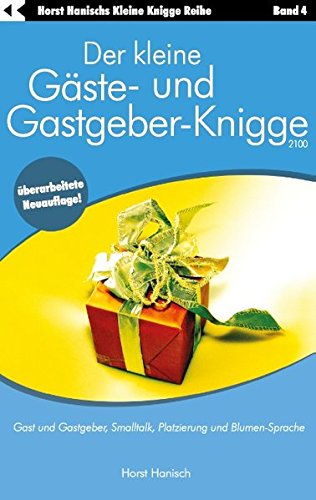 Download Der kleine Gäste- und Gastgeber-Knigge 2100: Gast und Gastgeber, Smalltalk, Platzierung und Blumen-Sprache Download Der kleine Gäste- und Gastgeber-Knigge 2100: Gast und Gastgeber, Smalltalk, Platzierung und Blumen-Sprache