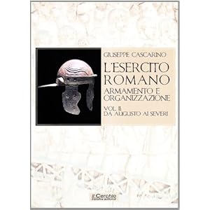 L'esercito romano. Armamento e organizzazione: 2