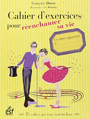 Cahier d'exercices pour réenchanter sa vie Cahier d'exercices pour réenchanter sa vie