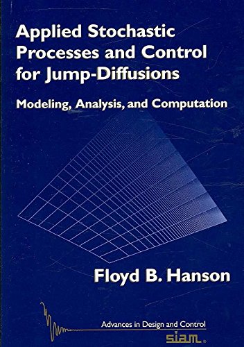[Applied Stochastic Processes and Control for Jump Diffusions: Modeling, Analysis, and Computation] (By: Floyd B. Hanson) [published: October, 2008]