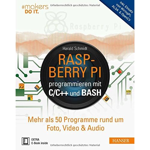 Bücher Herunterladen Raspberry Pi programmieren mit C/C++ und Bash:
Mehr als 50 Programme rund um Foto, Video & Audio. Inkl. Einsatz von
WiringPi, ALSA & OpenCV (#makers DO IT)