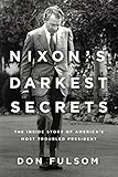 Nixon's Darkest Secrets: The Inside Story of America's Most Troubled President (English Edition) by 