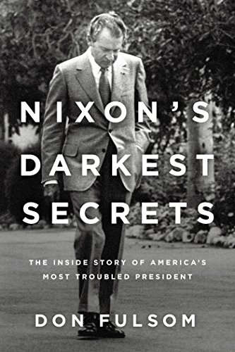 Nixon's Darkest Secrets: The Inside Story of America's Most Troubled President (English Edition)