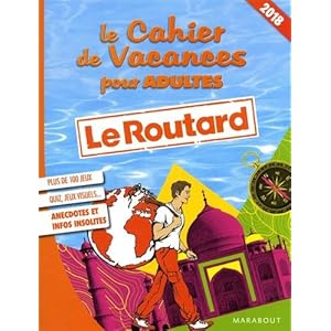 Le cahier de vacances pour adultes : le Routard 2018 Livre en Ligne Le cahier de vacances pour adultes : le Routard 2018 Livre en Ligne - Telecharger Ebook