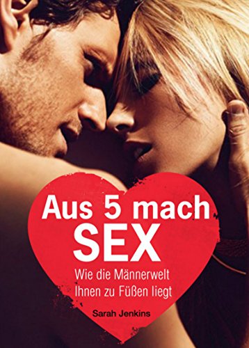 Aus 5 mach Sex: Wie die Männerwelt Ihnen zu Füßen liegt