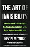 The Art of Invisibility: The World's Most Famous Hacker Teaches You How to Be Safe in the Age of Big Brother and Big Data by