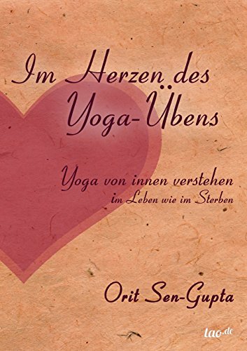 Download Im Herzen des Yoga-Übens: Yoga von innen verstehen - im Leben wie im Sterben Download Im Herzen des Yoga-Übens: Yoga von innen verstehen - im Leben wie im Sterben