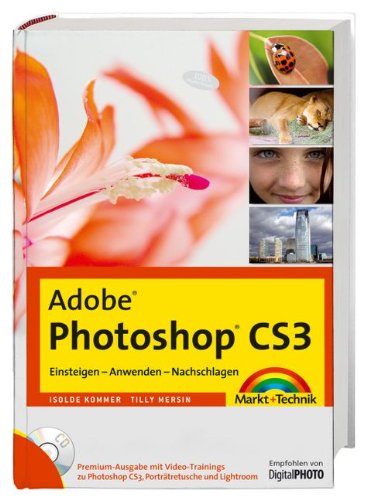 Adobe Photoshop CS3 - Premium-Edition - Mit Video-Trainings zu Photoshop CS3, Porträtretusche und Lightroom: Einsteigen - Anwenden - Nachschlagen (Digital fotografieren)