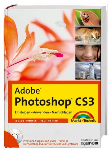 Download Adobe Photoshop CS3 - Premium-Edition - Mit Video-Trainings zu Photoshop CS3, Porträtretusche und Lightroom: Einsteigen - Anwenden - Nachschlagen (Digital fotografieren)