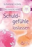 Das innere Kind- Schuldgefühle loslassen by Susanne Hühn