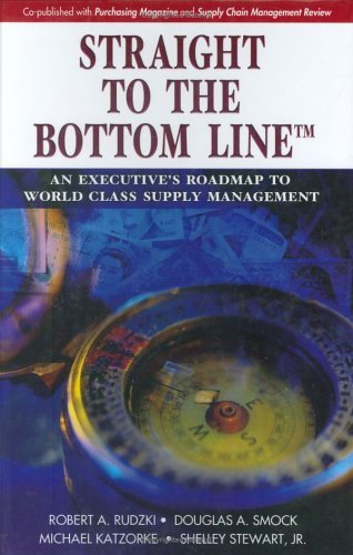 Straight to the Bottom Line: An Executive's Roadmap to World Class Supply Management by Robert Rudzki (24-Nov-2005) Hardcover