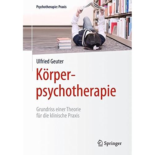 [PDF] Körperpsychotherapie: Grundriss einer Theorie für die klinische Praxis (Psychotherapie: Praxis) KOSTENLOS DOWNLOAD