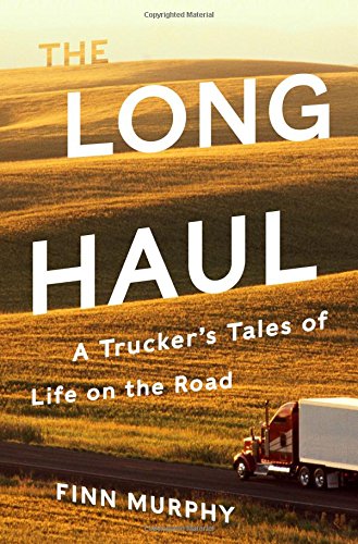 The Long Haul – A Trucker`s Tales of Life on the Road