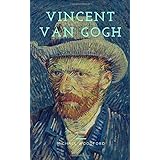 VINCENT VAN GOGH: A Vincent Van Gogh Biography
