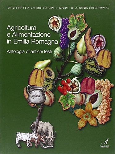 Agricoltura e alimentazione in Emilia Romagna. Antologia di antichi testi