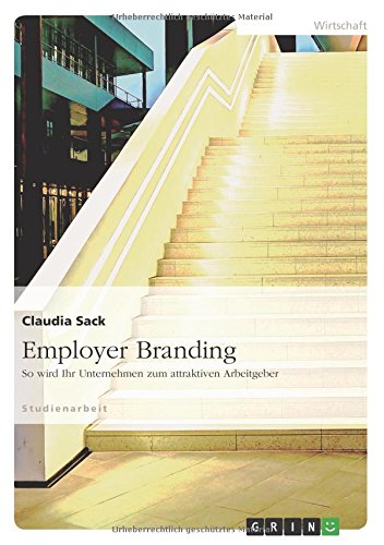 Download Employer Branding: So wird Ihr Unternehmen zum attraktiven Arbeitgeber Download Employer Branding: So wird Ihr Unternehmen zum attraktiven Arbeitgeber