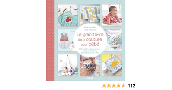 Le Grand Livre De La Couture Pour Bebe 50 Modeles D Accessoires Et De Vetements De La Naissance A 3 Ans Kossenko Sonia Blondeau Sylvie Amazon De Bucher