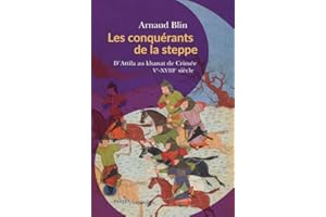 Les conquérants de la steppe: D'Attila au khanat de Crimée. Ve-XVIIIe siècle